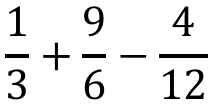  1/3 + 9/6 - 4/12 