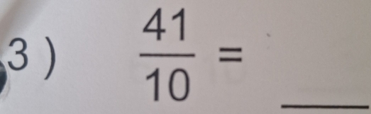 3 )
 41/10 = _