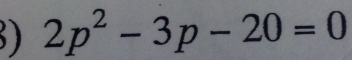 2p^2-3p-20=0