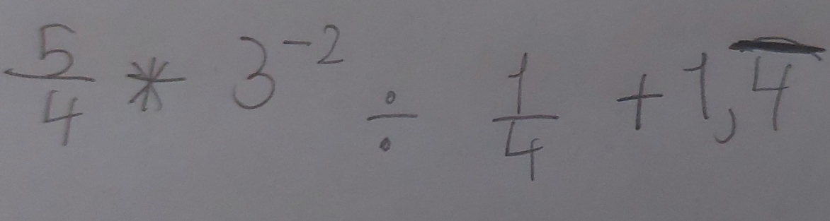  5/4 *3^(-2)/  1/4 +1,overline 4