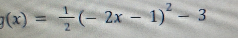 g(x)= 1/2 (-2x-1)^2-3