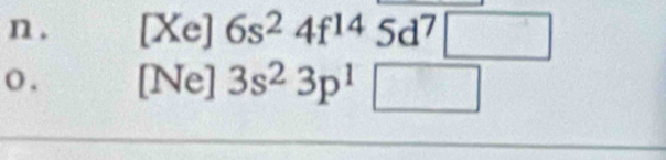 [Xe] 6s^24f^(14)5d^7□
() . [Ne] 3s^23p^1□