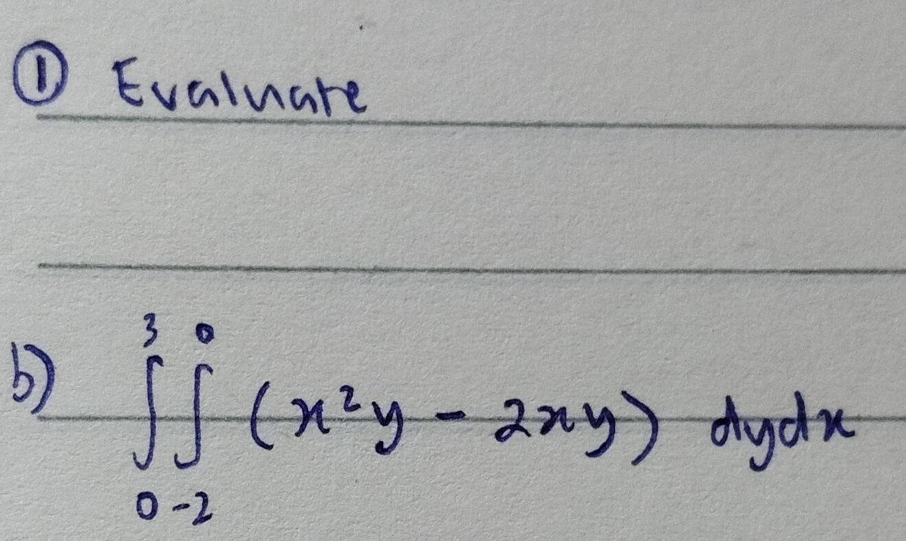 ① Evaluare 
b) ∈tlimits _0^(3∈tlimits _(-2)^0(x^2)y-2xy)dydx