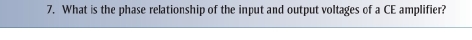 What is the phase relationship of the input and output voltages of a CE amplifier?