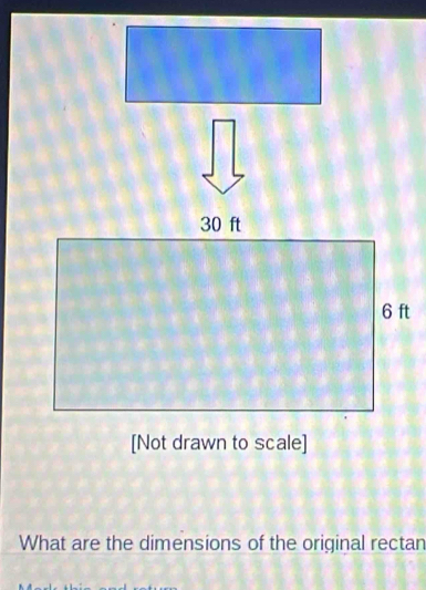 [Not drawn to scale] 
What are the dimensions of the original rectan