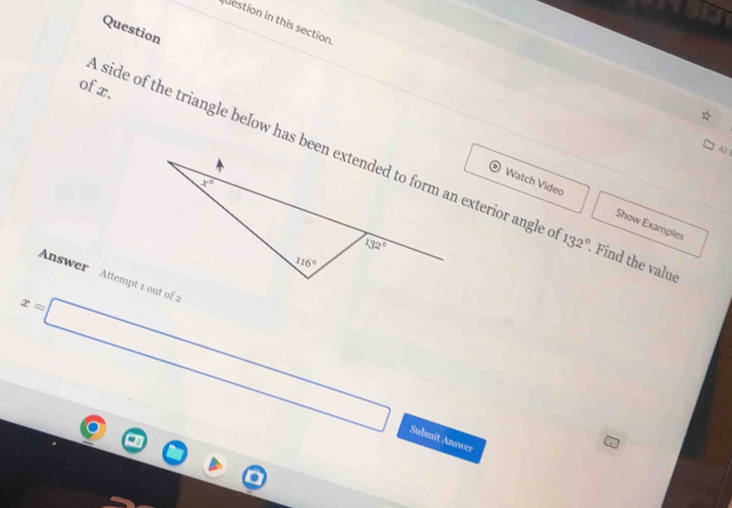 estion in this section
Question
of x.
All
132°. Find the value
Watch Video Show Examples
Answer  Attempt 1 out of 2
x=□ Submit Answer