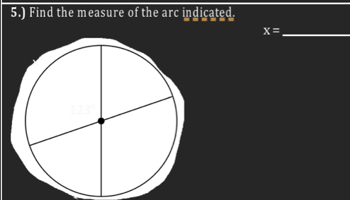 5.) Find the measure of the arc indicated.
_ x=