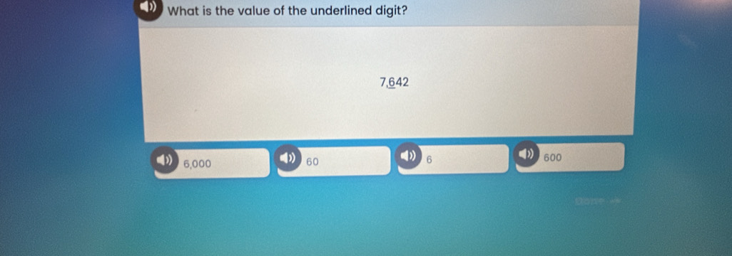 What is the value of the underlined digit?
7,642
6,000 60 6 600