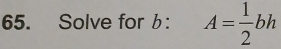 Solve for b : A= 1/2 bh