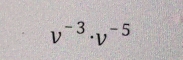 v^(-3)· v^(-5)