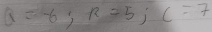 Q=-6; R=5; C=7