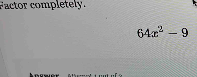 Factor completely.
64x^2-9