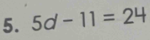 5d-11=24