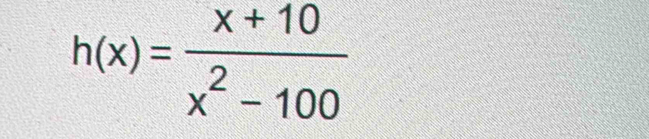 h(x)= (x+10)/x^2-100 