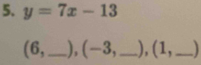 y=7x-13
( 1 _.), (- u _.), (1, _)