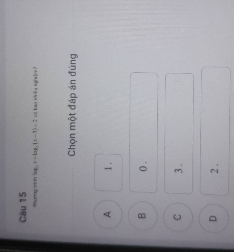 Phương trình log _2x+log _2(x-3)=2 có bao nhiêu nghiệm?
Chọn một đáp án đúng
A
1.
B 0.
C
3.
D 2.