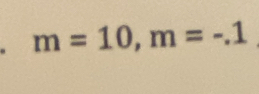 m=10, m=-.1