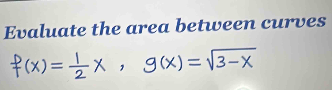 Evaluate the area between curves