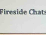 Fireside Chats