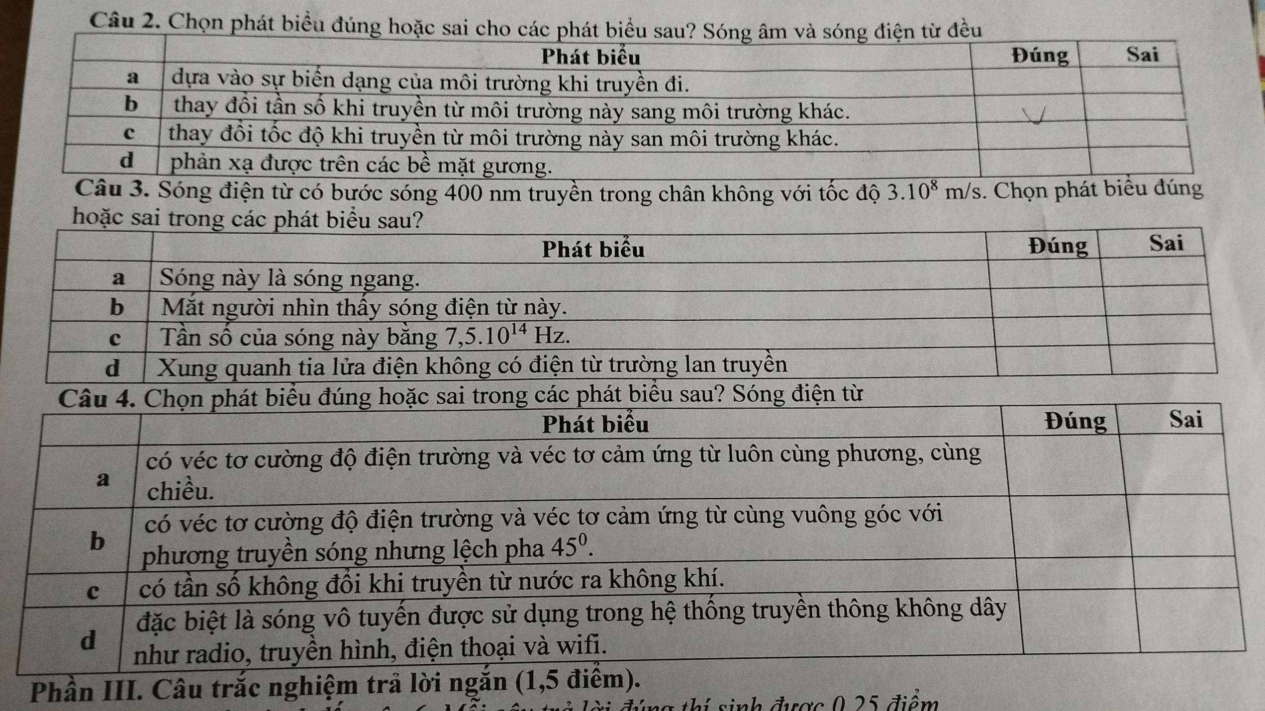 Chọn phát biểu đúng hoặc sai cều
Câu 3. Sóng điện từ có bước sóng 400 nm truyền trong chân không với tốc độ 3.10^8m/s. Chọn phát biểu đúng
Phần III. Câu trắc nghiệm trả
thi sinh được 0 25 điểm