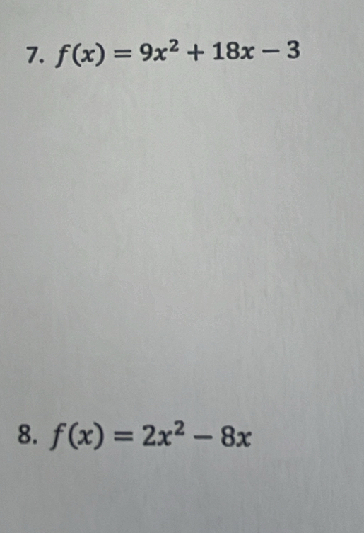 f(x)=9x^2+18x-3
8. f(x)=2x^2-8x