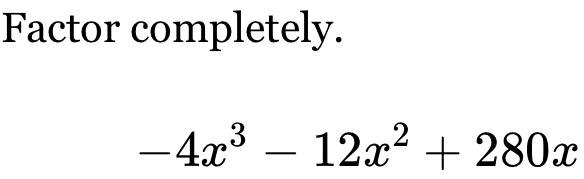 Factor completely.
-4x^3-12x^2+280x