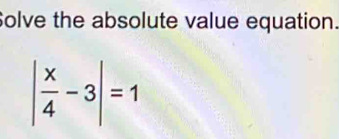 Solve the absolute value equation.