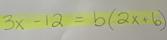 3x-12=b(2x+6)