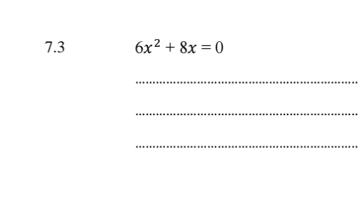 7.3 6x^2+8x=0
_ 
_ 
_