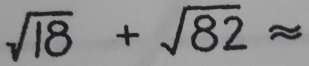 sqrt(18)+sqrt(82)approx