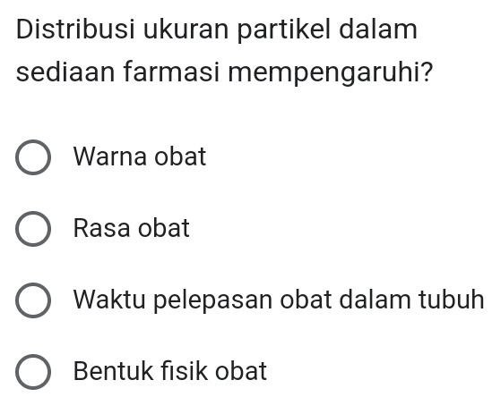 Distribusi ukuran partikel dalam
sediaan farmasi mempengaruhi?
Warna obat
Rasa obat
Waktu pelepasan obat dalam tubuh
Bentuk fisik obat