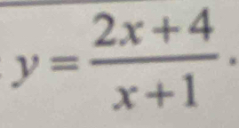 y= (2x+4)/x+1 .