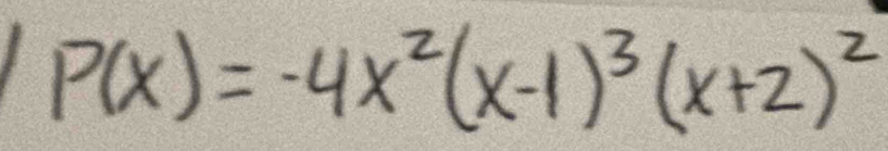 P(x)=-4x^2(x-1)^3(x+2)^2