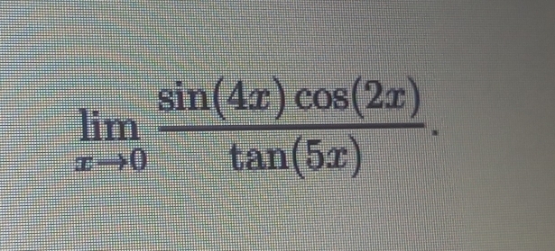 limlimits _xto 0 sin (4x)cos (2x)/tan (5x) .