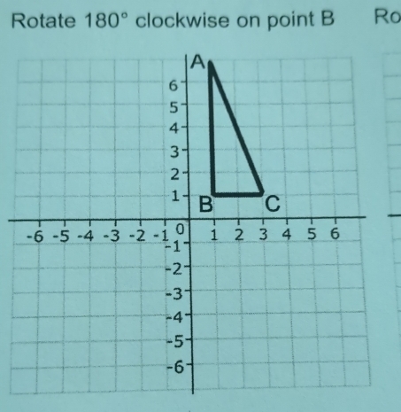 Rotate 180° clockwise on point B Ro