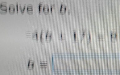 Solve for b.
-4(B± 17)=8
bequiv □