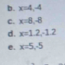 b. x=4, -4
C. x=8, -8
d. x=1.2, -1.2
e. x=5, -5