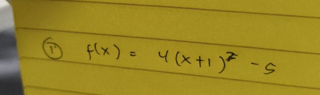 ① f(x)=4(x+1)^2-5