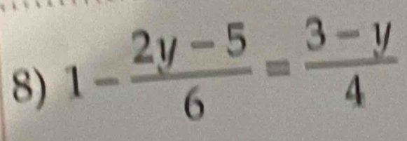 1- (2y-5)/6 = (3-y)/4 