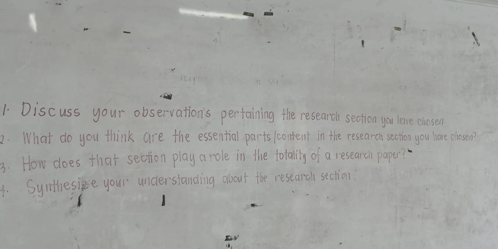 Discuss your observation's perfaining the researd section you have chosen? 
2. What do you think are the essential parts /content in the research section you have chosen? 
3. How does that section play a role in the totality of a research paper? 
1. Synthesize your understanding about the researal section.