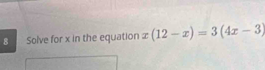 Solve for x in the equation x(12-x)=3(4x-3)