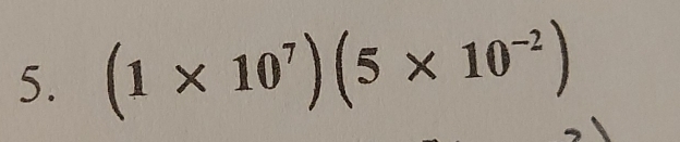 (1* 10^7)(5* 10^(-2))