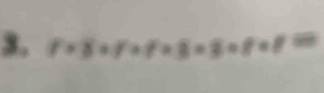 f=8+r+f* 8=8+f=8