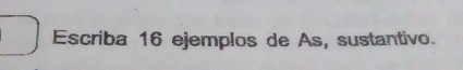 Escriba 16 ejemplos de As, sustantivo.