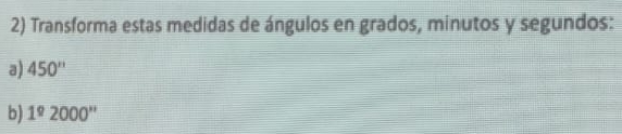 Solved: Transforma estas medidas de ángulos en grados, minutos y ...
