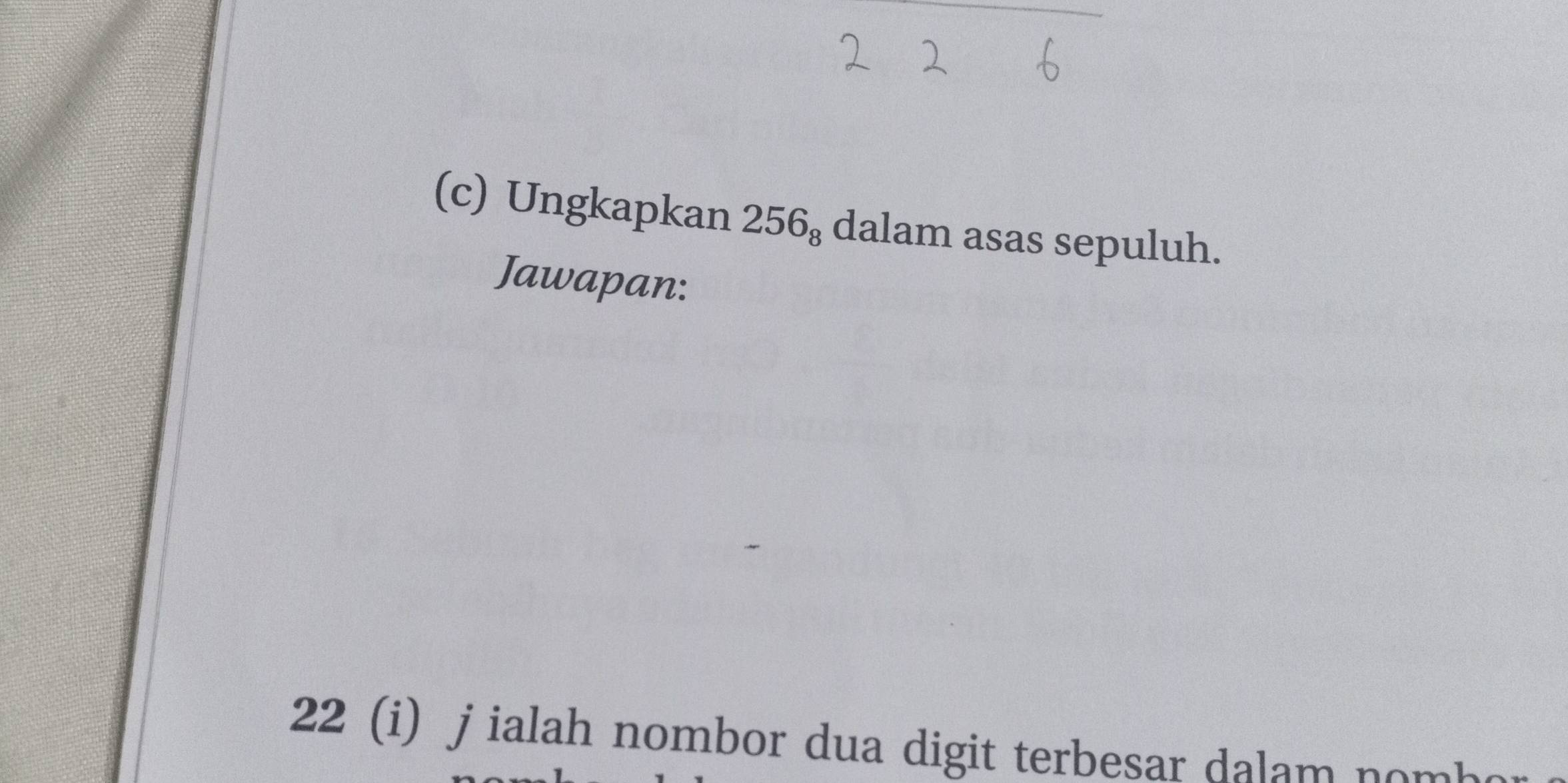 Ungkapkan 256_8 dalam asas sepuluh. 
Jawapan: 
22 (i) j ialah nombor dua digit terbesar dalam non