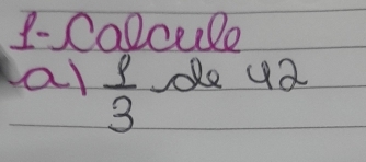 1-Calcude 
al  8/3  le 42