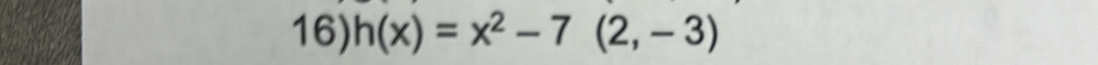 h(x)=x^2-7(2,-3)