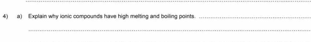 Explain why ionic compounds have high melting and boiling points._ 
_