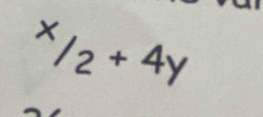 ^x/_2+4y